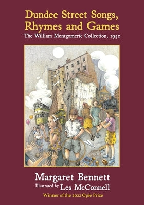 Dundee Street Songs, Rhymes and Games: The William Montgomerie Collection, 1952 by McConnell, Les