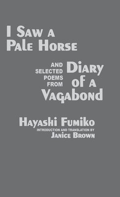 I Saw a Pale Horse and Selected Poems from Diary of a Vagabond by Fumiko, Hayashi