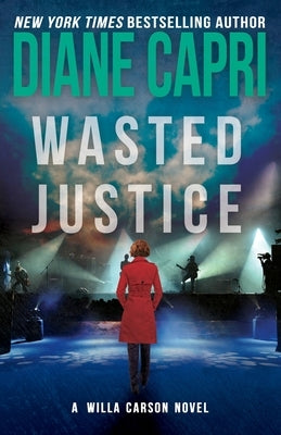 Wasted Justice: A Judge Willa Carson Mystery by Capri, Diane