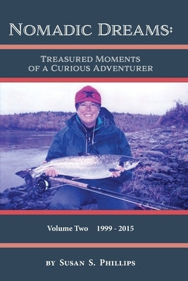 Nomadic Dreams: Treasured Moments of a Curious Adventurer Volume 2: Volume 2: Treasured moments of by Phillips, Susan S.