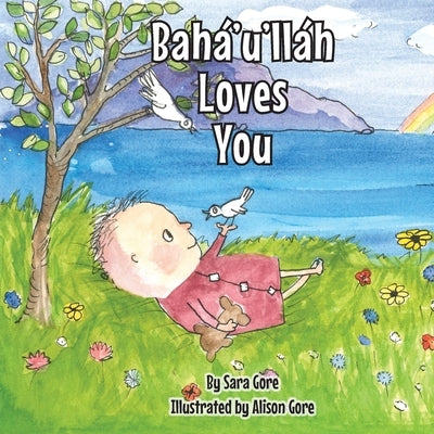 Bahá'u'lláh Loves You by Gore, Sara A.