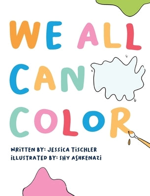 We All Can Color by Tischler, Jessica