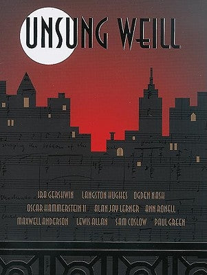 Unsung Weill: 22 Songs Cut from Broadway Shows and Hollywood Films by Weill, Kurt