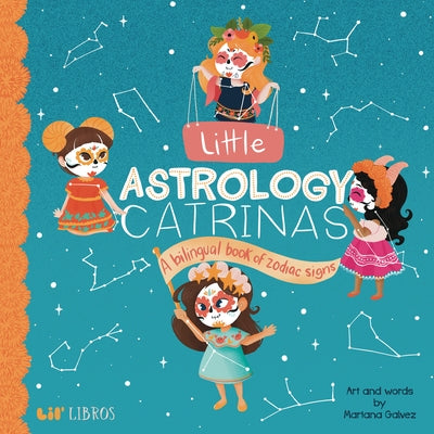 Little Astrology Catrinas: A Bilingual Book about Zodiac Signs by Galvez, Mariana