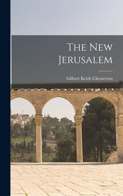 The New Jerusalem by Chesterton, G. K.