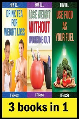 3 books in 1: Health & Fitness, Diet & Nutrition, Diets, Food Content Guides, Nutrition, Vitamins, Weight Loss, Healthy Living by Htebooks