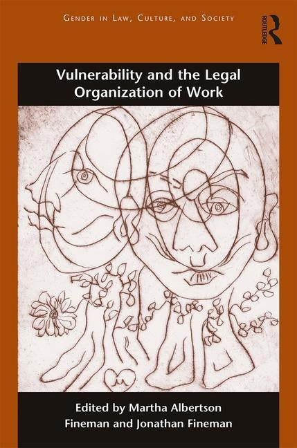 Vulnerability and the Legal Organization of Work by Albertson Fineman, Martha