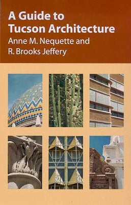 A Guide to Tucson Architecture by Nequette, Anne M.