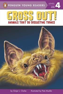 Gross Out!: Animals That Do Disgusting Things by Clarke, Ginjer L.