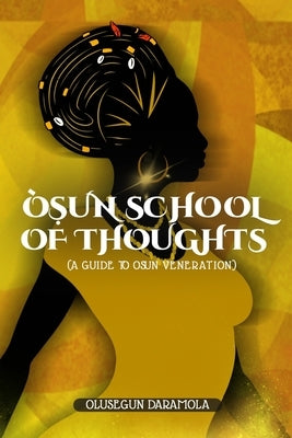 &#7884;&#768;&#7778;un School of Thoughts: (A Guide to Ò&#7778;un Veneration) by Daramola, Olusegun