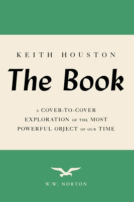 The Book: A Cover-To-Cover Exploration of the Most Powerful Object of Our Time by Houston, Keith