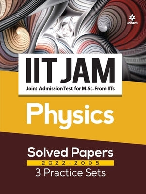 IIT JAM Physics Solved Papers (2022-2005) and 3 Practice Sets by Hasan, Atique