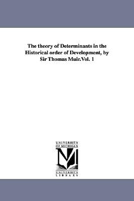 The theory of Determinants in the Historical order of Development, by Sir Thomas Muir.Vol. 1 by Muir, Thomas Sir