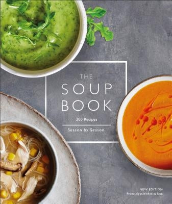 The Soup Book: 200 Recipes, Season by Season by DK