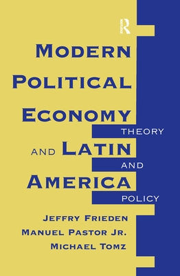 Modern Political Economy And Latin America: Theory And Policy by Frieden, Jeffry A.