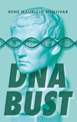 DNA Bust by Menjivar, Rene Mauricio