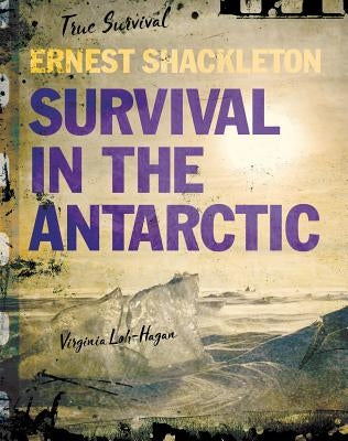 Ernest Shackleton: Survival in the Antarctic by Loh-Hagan, Virginia