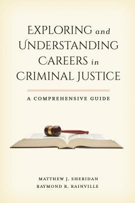 Exploring and Understanding Careers in Criminal Justice: A Comprehensive Guide by Sheridan, Matthew J.