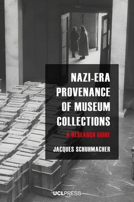 Nazi-Era Provenance of Museum Collections: A research guide by Schuhmacher, Jacques