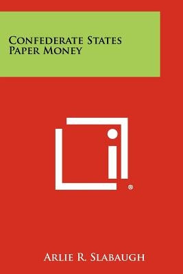 Confederate States Paper Money by Slabaugh, Arlie R.