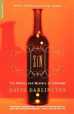 Zin: The History and Mystery of Zinfandel by Darlington, David