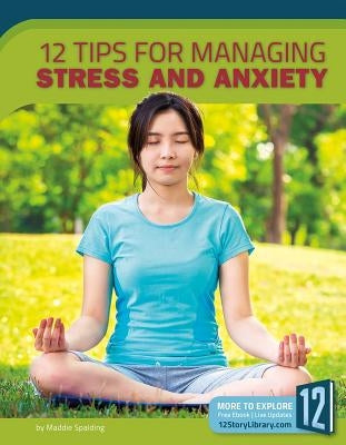 12 Tips for Managing Stress and Anxiety by Spalding, Maddie