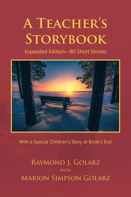 A Teacher's Storybook: Expanded Edition-80 Short Stories by Golarz, Raymond J.