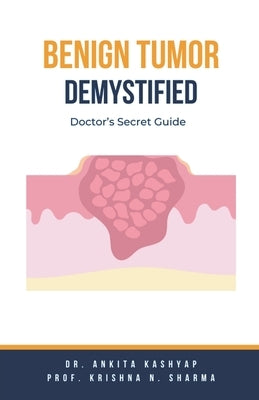 Benign Tumor Demystified: Doctor's Secret Guide by Kashyap, Ankita