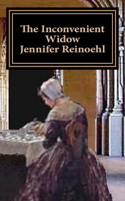 The Inconvenient Widow by Reinoehl, Jennifer