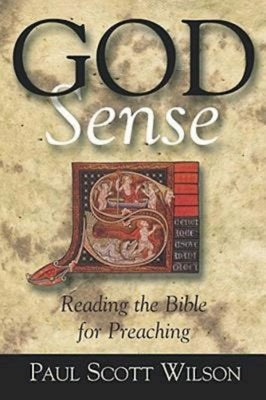 God Sense: Reading the Bible for Preaching by Wilson, Paul Scott