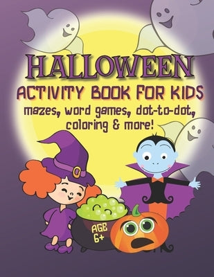 Halloween Activity Book for Kids - Mazes, Word Games, Dot-to-Dot, Coloring & More!: 50 Spooky Fun Activity and Game Pages for Kids Ages 6-8 & 9-12 by Joy, Loulou