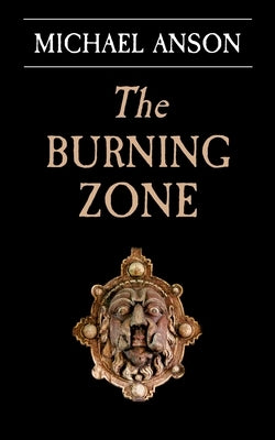 The Burning Zone: Book 1 of the Apothecary Greene Trilogy by Anson, Michael