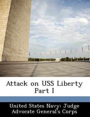 Attack on USS Liberty Part I by United States Navy Judge Advocate Gener