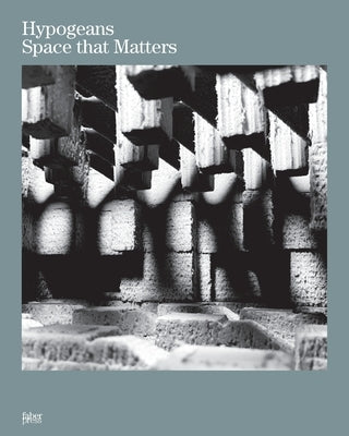 Hypogeans: Space that Matters by Alcolea, Rubén