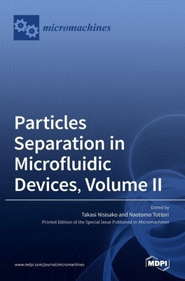 Particles Separation in Microfluidic Devices, Volume II by Nisisako, Takasi