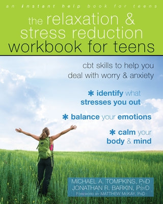 The Relaxation and Stress Reduction Workbook for Teens: CBT Skills to Help You Deal with Worry and Anxiety by Tompkins, Michael A.