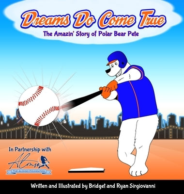 Dreams Do Come True: The Amazin' Story of Polar Bear Pete by Sirgiovanni, Ryan