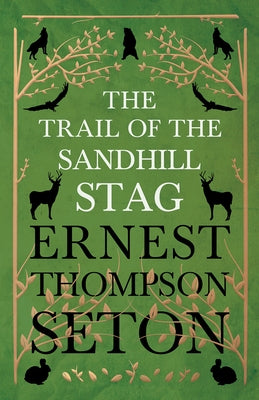 The Trail Of The Sandhill Stag by Seton-Thompson, Ernest