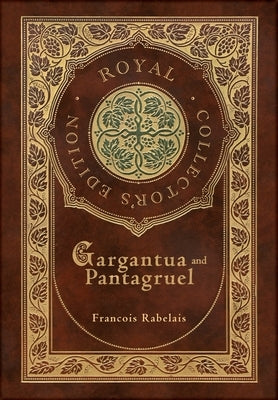 Gargantua and Pantagruel (Royal Collector's Edition) (Case Laminate Hardcover with Jacket) by Rabelais, Francois