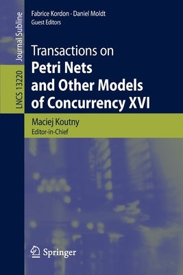 Transactions on Petri Nets and Other Models of Concurrency XVI by Koutny, Maciej