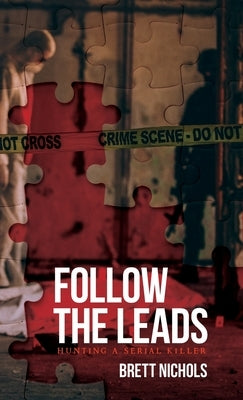 Follow the Leads: Hunting a Serial Killer by Nichols, Brett