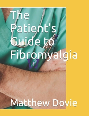 The Patient's Guide to Fibromyalgia by Dovie, Matthew