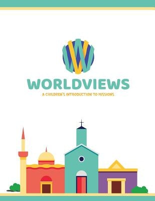 WorldViews: A Children's Introduction to Missions by Lewis, Sarah