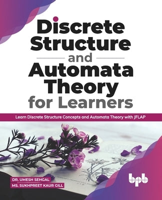 Discrete Structure and Automata Theory for Learners: Learn Discrete Structure Concepts and Automata Theory with JFLAP (English Edition) by Gill, Sukhpreet Kaur