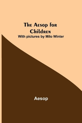 The Aesop for Children; With pictures by Milo Winter by Aesop