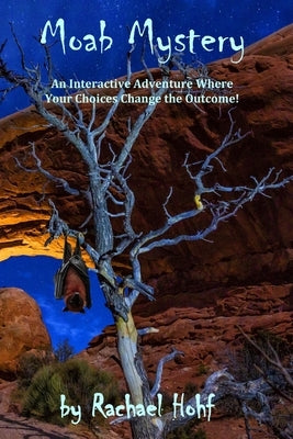 Moab Mystery: An Interactive Adventure by Hohf, Rachael