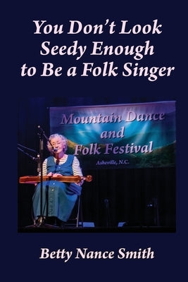 You Don't Look Seedy Enough to Be a Folk Singer by Smith, Betty N.