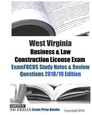 West Virginia Business & Law Construction License Exam ExamFOCUS Study Notes & Review Questions by Examreview