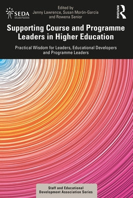 Supporting Course and Programme Leaders in Higher Education: Practical Wisdom for Leaders, Educational Developers and Programme Leaders by Lawrence, Jenny