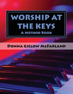 Worship at the Keys: A Method Book by McFarland, Donna Gielow